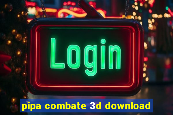 pipa combate 3d download